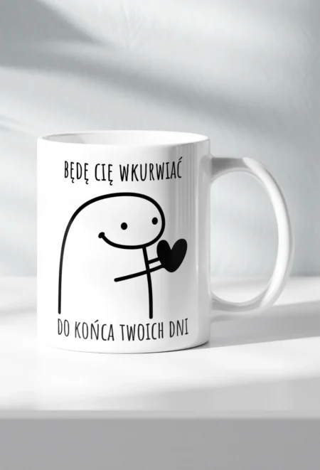 Śmieszny Kubek - Będę Cię Wkurwiać Do Końca Twoich Dni